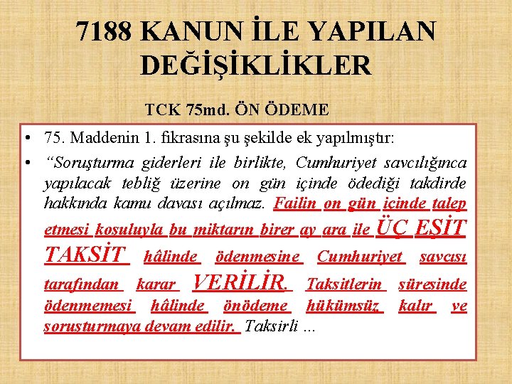 7188 KANUN İLE YAPILAN DEĞİŞİKLİKLER TCK 75 md. ÖN ÖDEME • 75. Maddenin 1.