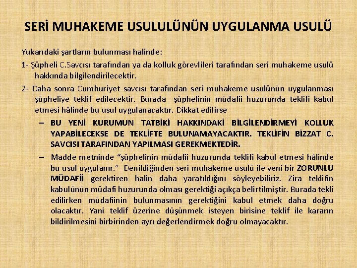 SERİ MUHAKEME USULULÜNÜN UYGULANMA USULÜ Yukarıdaki şartların bulunması halinde: 1 - Şüpheli C. Savcısı
