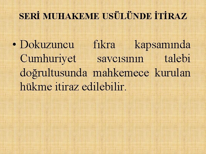 SERİ MUHAKEME USÜLÜNDE İTİRAZ • Dokuzuncu fıkra kapsamında Cumhuriyet savcısının talebi doğrultusunda mahkemece kurulan