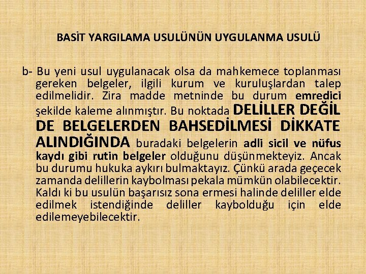 BASİT YARGILAMA USULÜNÜN UYGULANMA USULÜ b- Bu yeni usul uygulanacak olsa da mahkemece toplanması