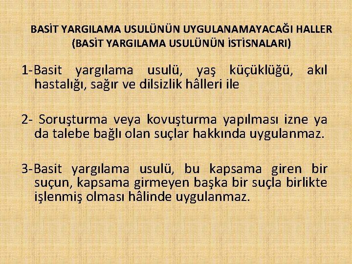 BASİT YARGILAMA USULÜNÜN UYGULANAMAYACAĞI HALLER (BASİT YARGILAMA USULÜNÜN İSTİSNALARI) 1 -Basit yargılama usulü, yaş