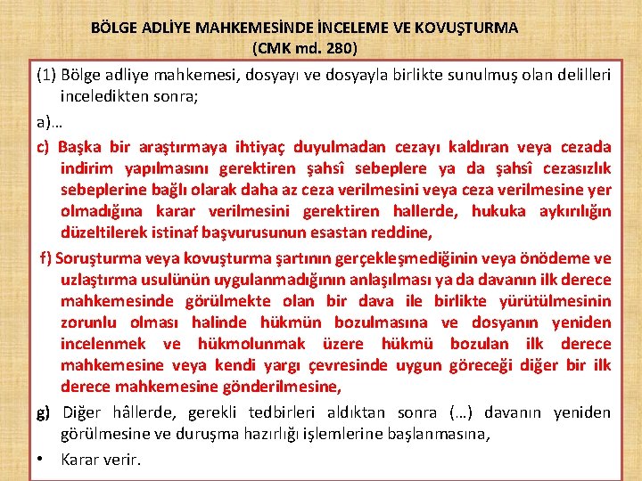 BÖLGE ADLİYE MAHKEMESİNDE İNCELEME VE KOVUŞTURMA (CMK md. 280) (1) Bölge adliye mahkemesi, dosyayı