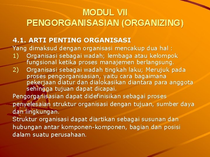 MODUL VII PENGORGANISASIAN (ORGANIZING) 4. 1. ARTI PENTING ORGANISASI Yang dimaksud dengan organisasi mencakup