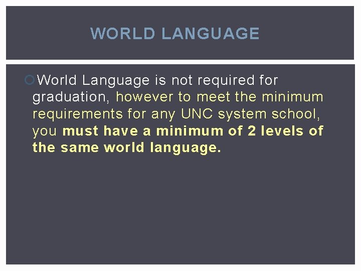 WORLD LANGUAGE World Language is not required for graduation, however to meet the minimum