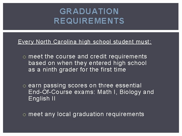 GRADUATION REQUIREMENTS Every North Carolina high school student must: o meet the course and