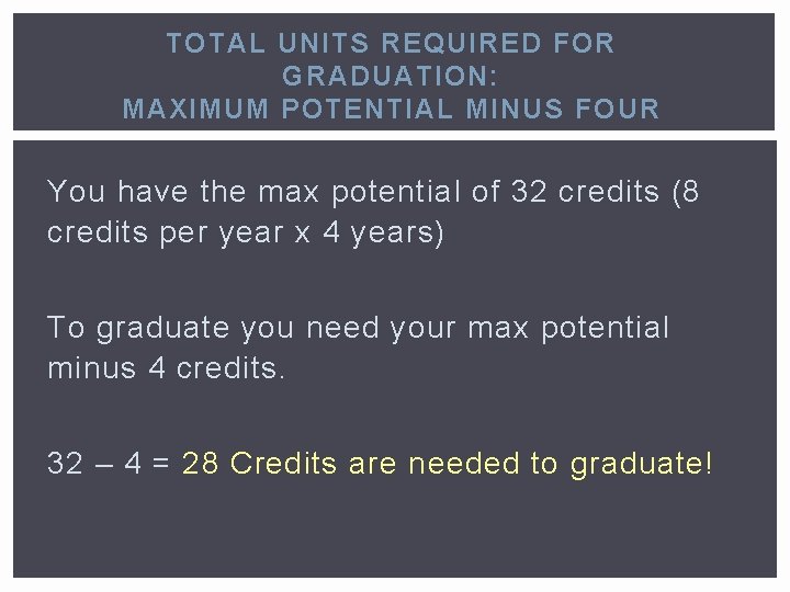 TOTAL UNITS REQUIRED FOR GRADUATION: MAXIMUM POTENTIAL MINUS FOUR You have the max potential