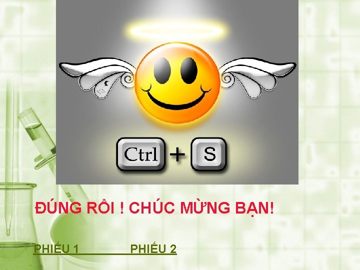 ĐÚNG RỒI ! CHÚC MỪNG BẠN! PHIẾU 1 PHIẾU 2 