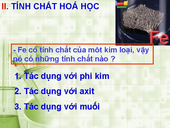 II. TÍNH CHẤT HOÁ HỌC - Fe có tính chất của môt kim loại,