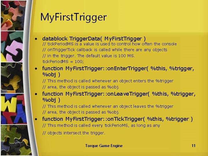 My. First. Trigger • datablock Trigger. Data( My. First. Trigger ) // tick. Period.