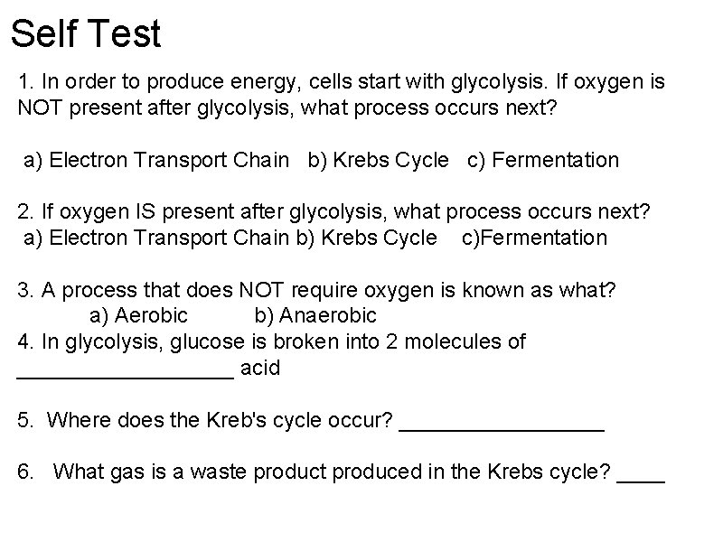 Self Test 1. In order to produce energy, cells start with glycolysis. If oxygen