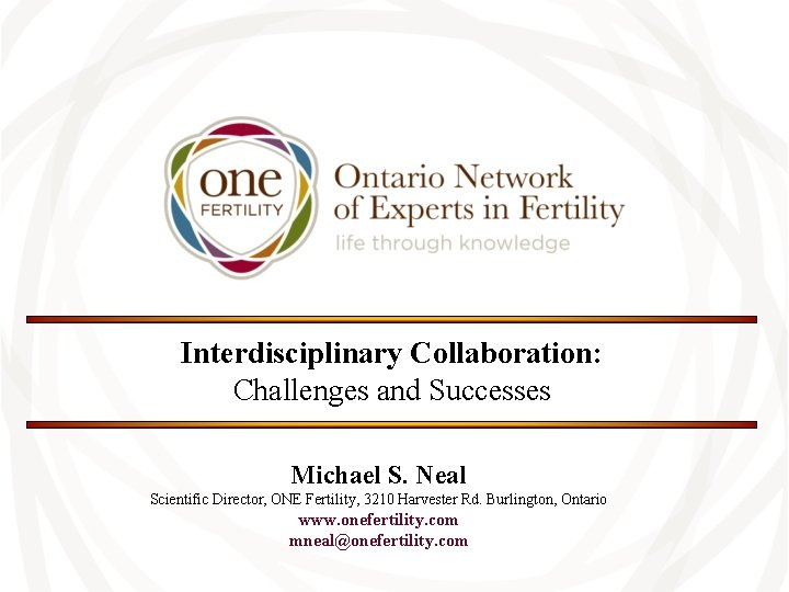 Interdisciplinary Collaboration: Challenges and Successes Michael S. Neal Scientific Director, ONE Fertility, 3210 Harvester