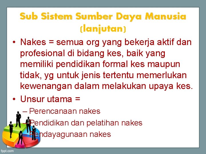Sub Sistem Sumber Daya Manusia (lanjutan) • Nakes = semua org yang bekerja aktif