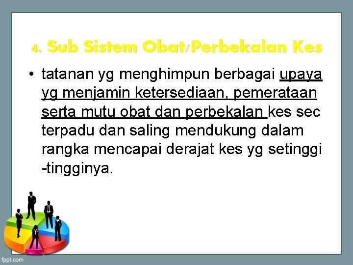 4. Sub Sistem Obat/Perbekalan Kes • tatanan yg menghimpun berbagai upaya yg menjamin ketersediaan,