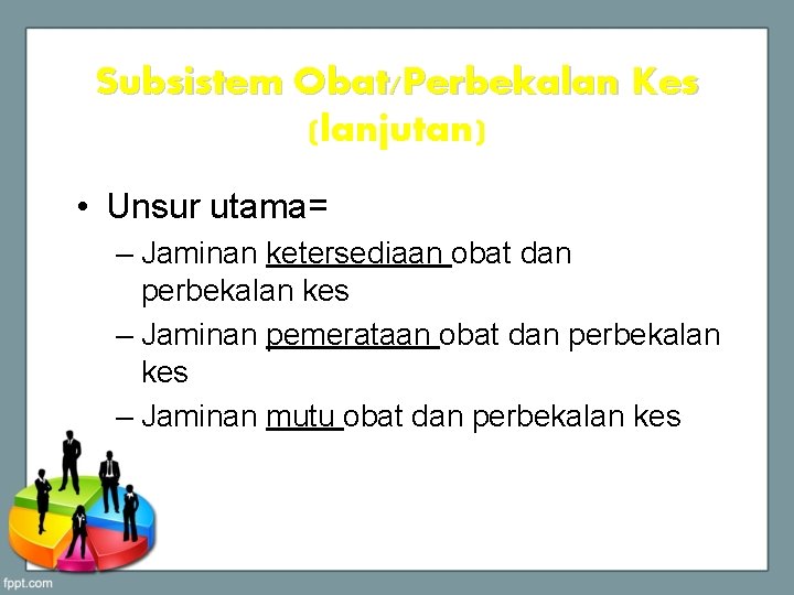 Subsistem Obat/Perbekalan Kes (lanjutan) • Unsur utama= – Jaminan ketersediaan obat dan perbekalan kes