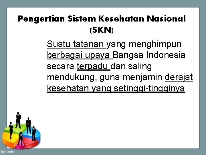 Pengertian Sistem Kesehatan Nasional (SKN) Suatu tatanan yang menghimpun berbagai upaya Bangsa Indonesia secara