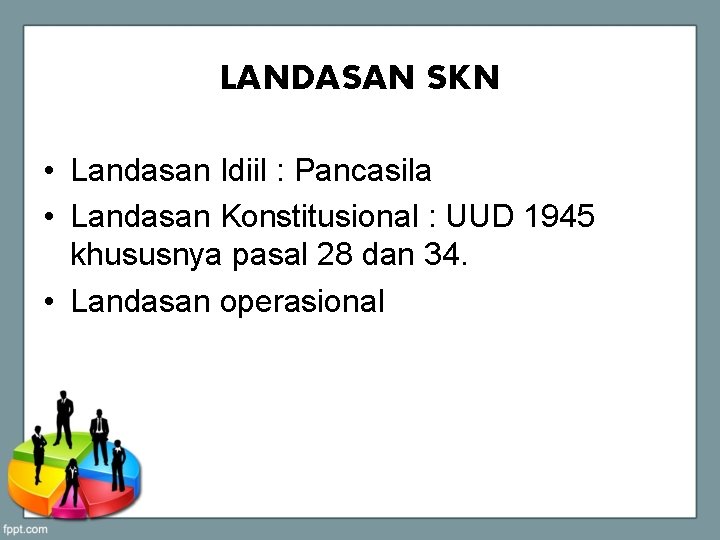 LANDASAN SKN • Landasan Idiil : Pancasila • Landasan Konstitusional : UUD 1945 khususnya