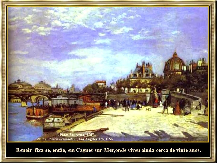 A Ponte das Artes, 1867 Norton Simon Foundation, Los Angeles, CA, USA Renoir fixa-se,