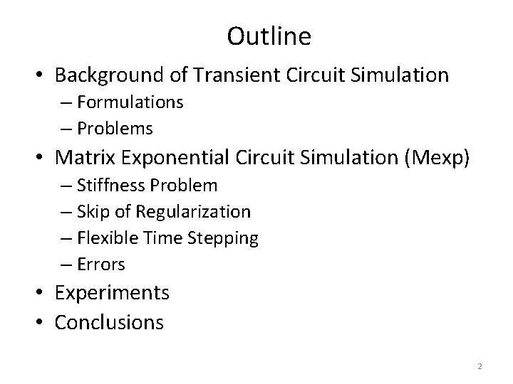 Outline • Background of Transient Circuit Simulation – Formulations – Problems • Matrix Exponential