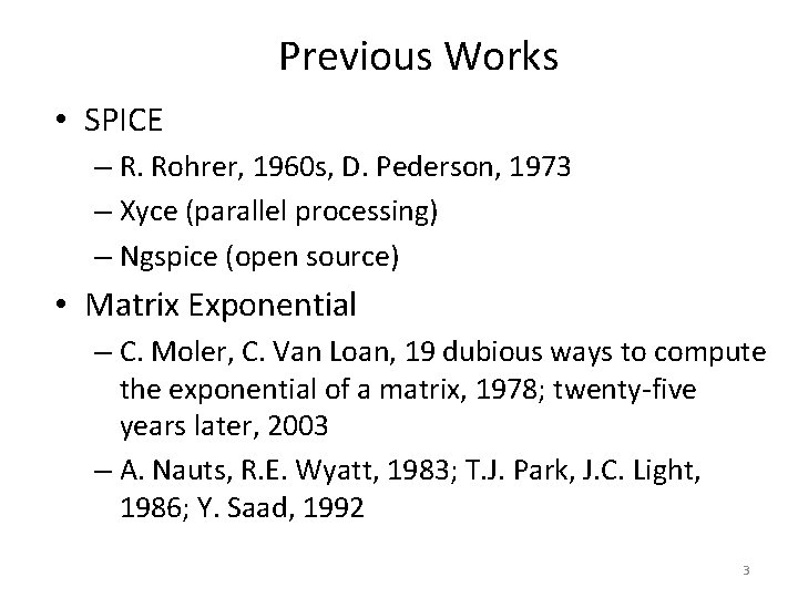 Previous Works • SPICE – R. Rohrer, 1960 s, D. Pederson, 1973 – Xyce