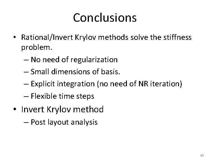 Conclusions • Rational/Invert Krylov methods solve the stiffness problem. – No need of regularization