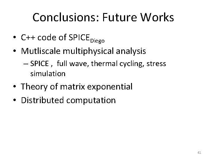 Conclusions: Future Works • C++ code of SPICEDiego • Mutliscale multiphysical analysis – SPICE