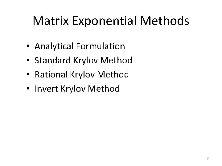 Matrix Exponential Methods • • Analytical Formulation Standard Krylov Method Rational Krylov Method Invert