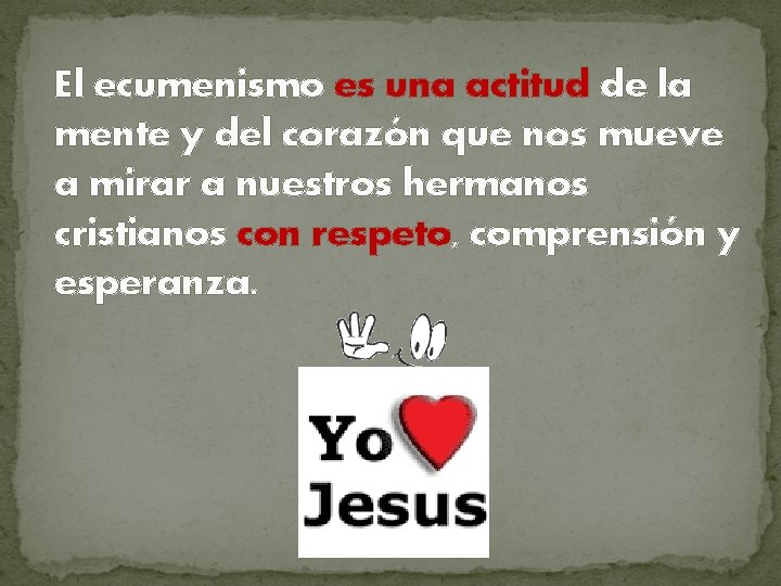 El ecumenismo es una actitud de la mente y del corazón que nos mueve