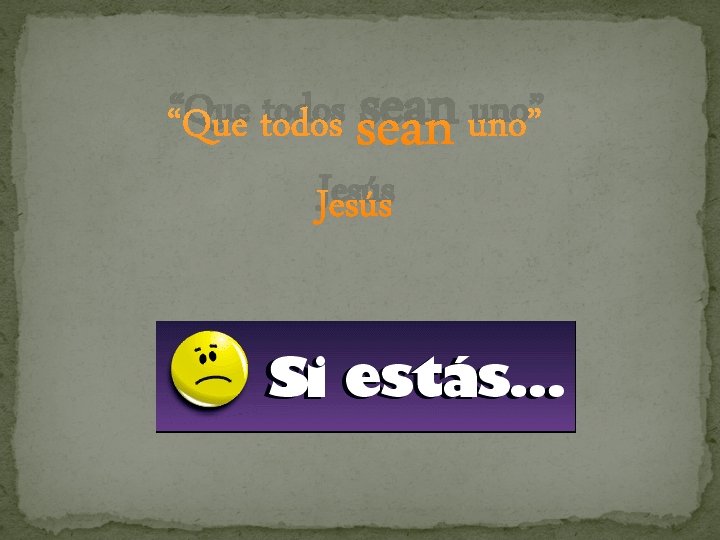 “Que todos sean uno” Jesús 