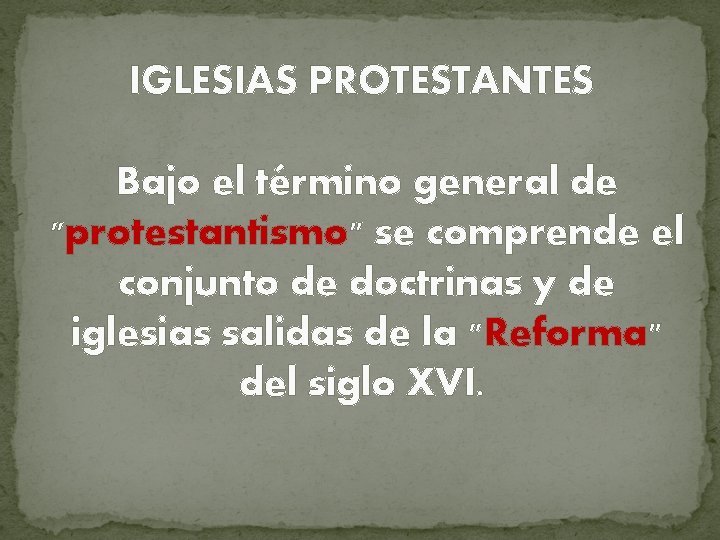 IGLESIAS PROTESTANTES Bajo el término general de "protestantismo" se comprende el conjunto de doctrinas