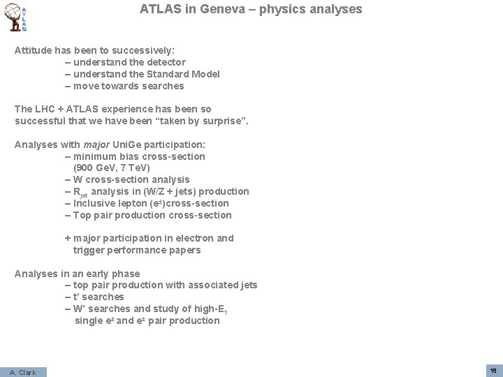 ATLAS in Geneva – physics analyses Attitude has been to successively: – understand the