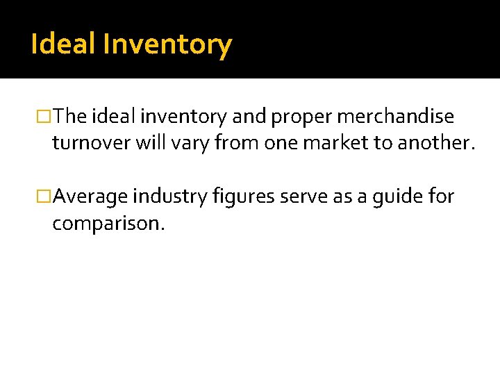 Ideal Inventory �The ideal inventory and proper merchandise turnover will vary from one market