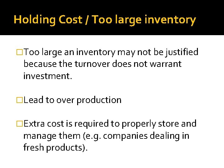 Holding Cost / Too large inventory �Too large an inventory may not be justified