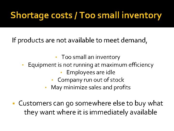 Shortage costs / Too small inventory If products are not available to meet demand,