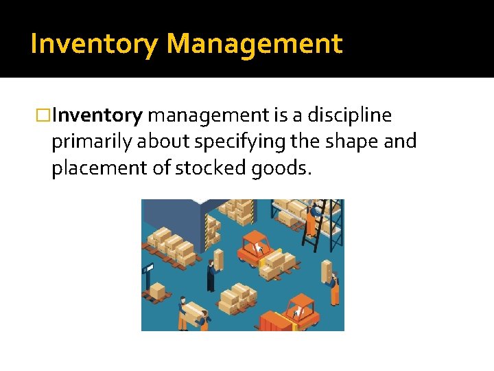 Inventory Management �Inventory management is a discipline primarily about specifying the shape and placement