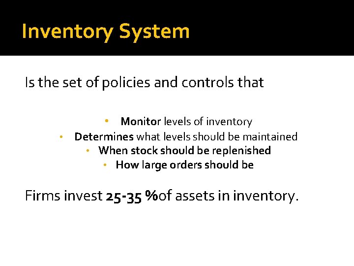 Inventory System Is the set of policies and controls that • Monitor levels of
