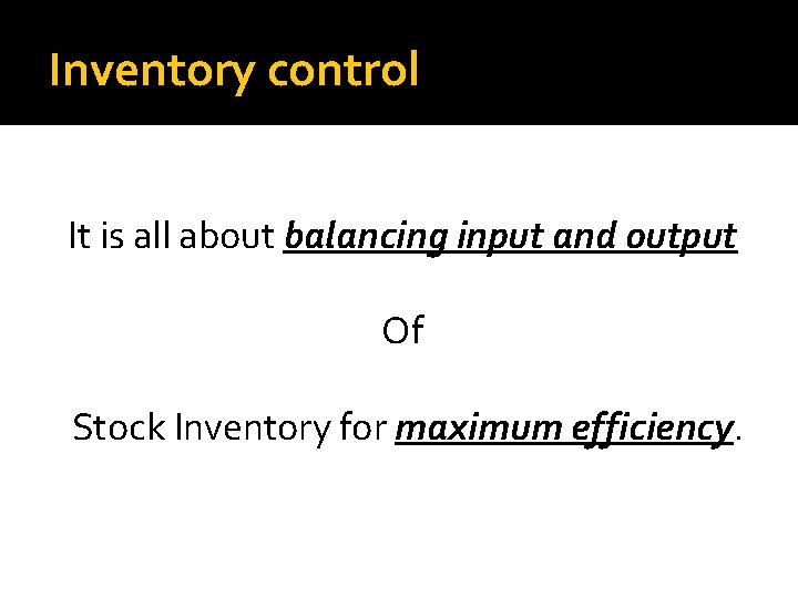 Inventory control It is all about balancing input and output Of Stock Inventory for