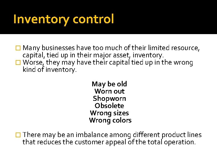 Inventory control � Many businesses have too much of their limited resource, capital, tied