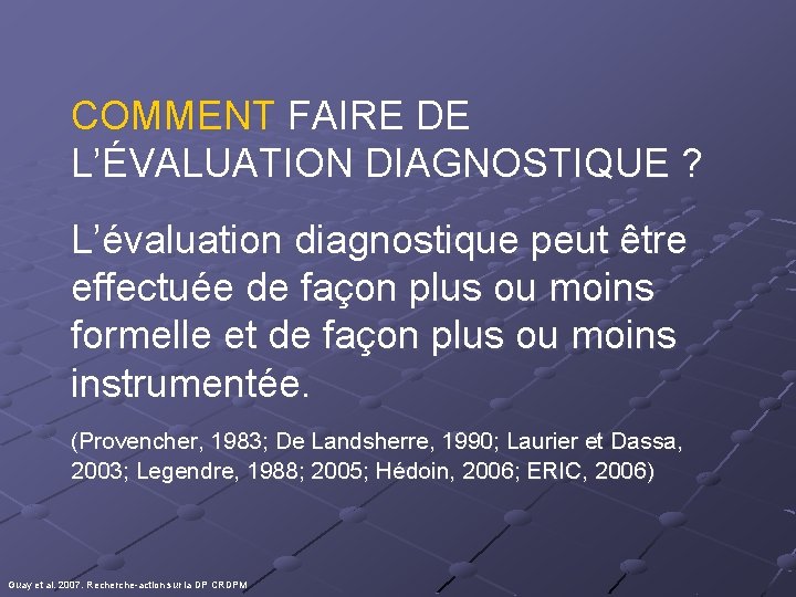 COMMENT FAIRE DE L’ÉVALUATION DIAGNOSTIQUE ? L’évaluation diagnostique peut être effectuée de façon plus