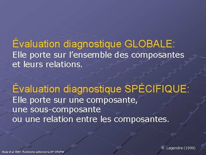 Évaluation diagnostique GLOBALE: Elle porte sur l’ensemble des composantes et leurs relations. Évaluation diagnostique