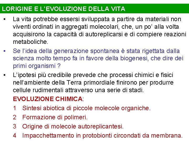 LORIGINE E L’EVOLUZIONE DELLA VITA • • • La vita potrebbe essersi sviluppata a