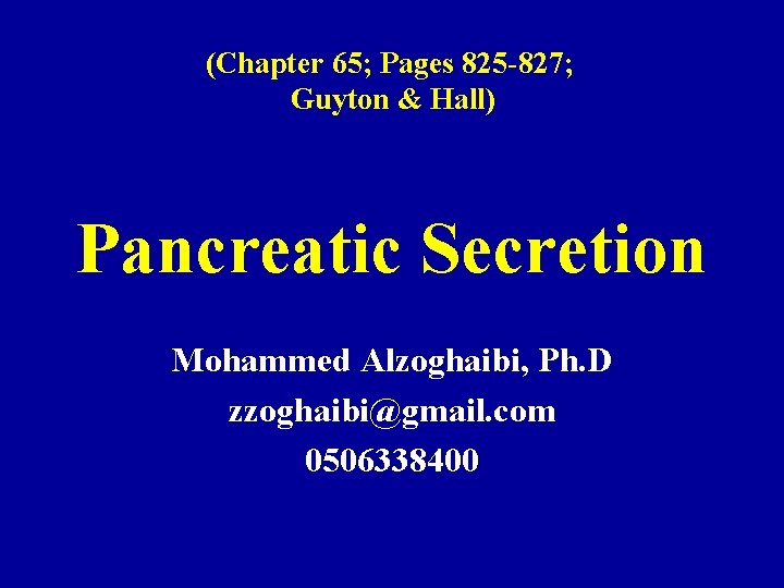 (Chapter 65; Pages 825 -827; Guyton & Hall) Pancreatic Secretion Mohammed Alzoghaibi, Ph. D