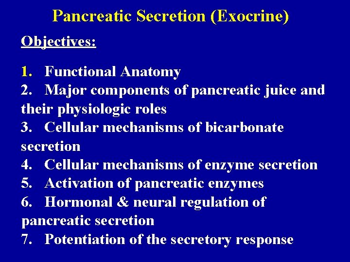 Pancreatic Secretion (Exocrine) Objectives: 1. Functional Anatomy 2. Major components of pancreatic juice and