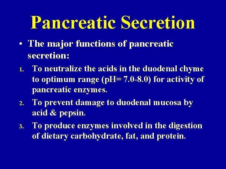 Pancreatic Secretion • The major functions of pancreatic secretion: 1. 2. 3. To neutralize