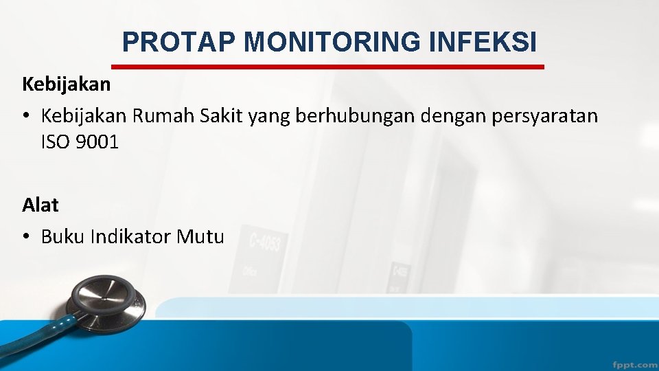 PROTAP MONITORING INFEKSI Kebijakan • Kebijakan Rumah Sakit yang berhubungan dengan persyaratan ISO 9001