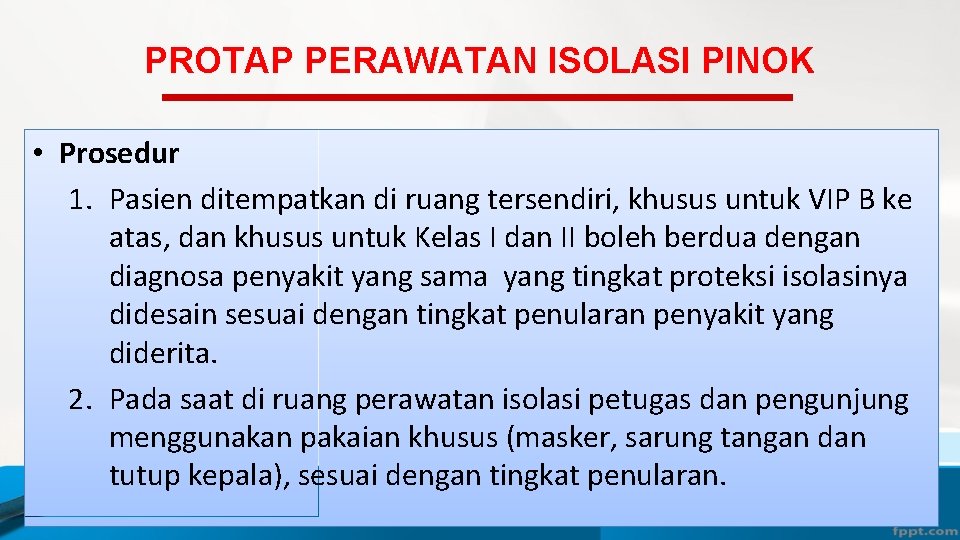 PROTAP PERAWATAN ISOLASI PINOK • Prosedur 1. Pasien ditempatkan di ruang tersendiri, khusus untuk