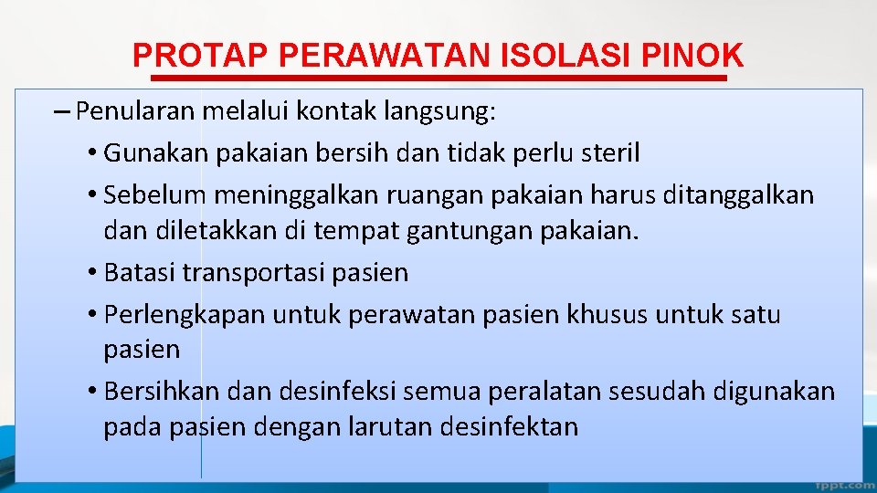 PROTAP PERAWATAN ISOLASI PINOK – Penularan melalui kontak langsung: • Gunakan pakaian bersih dan