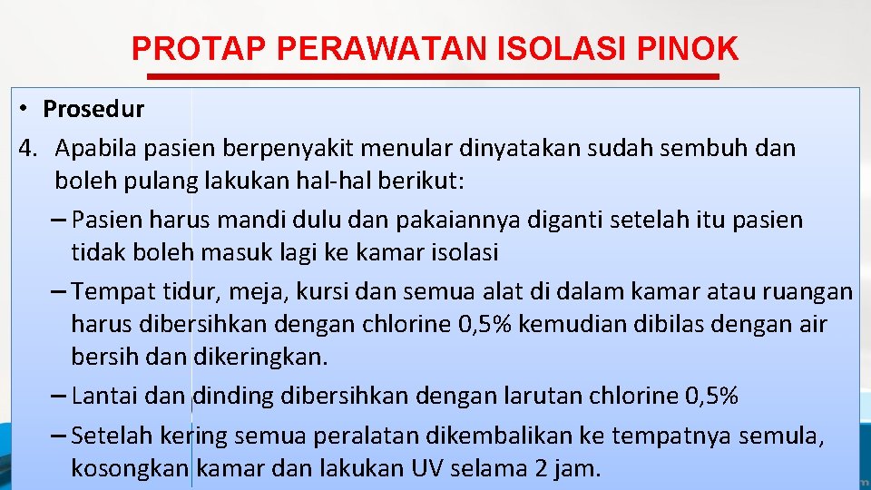 PROTAP PERAWATAN ISOLASI PINOK • Prosedur 4. Apabila pasien berpenyakit menular dinyatakan sudah sembuh