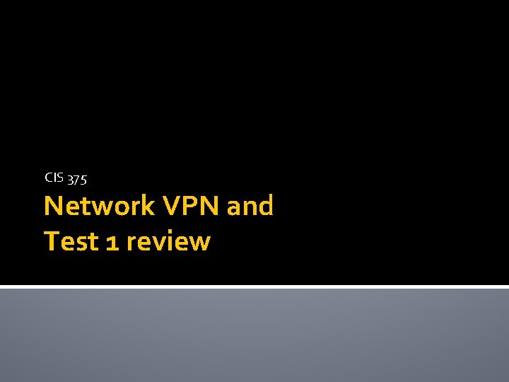 CIS 375 Network VPN and Test 1 review 