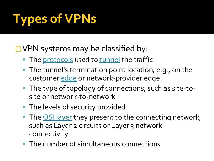 Types of VPNs �VPN systems may be classified by: The protocols used to tunnel