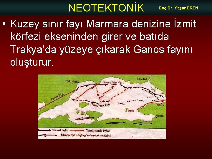 NEOTEKTONİK Doç. Dr. Yaşar EREN • Kuzey sınır fayı Marmara denizine İzmit körfezi ekseninden